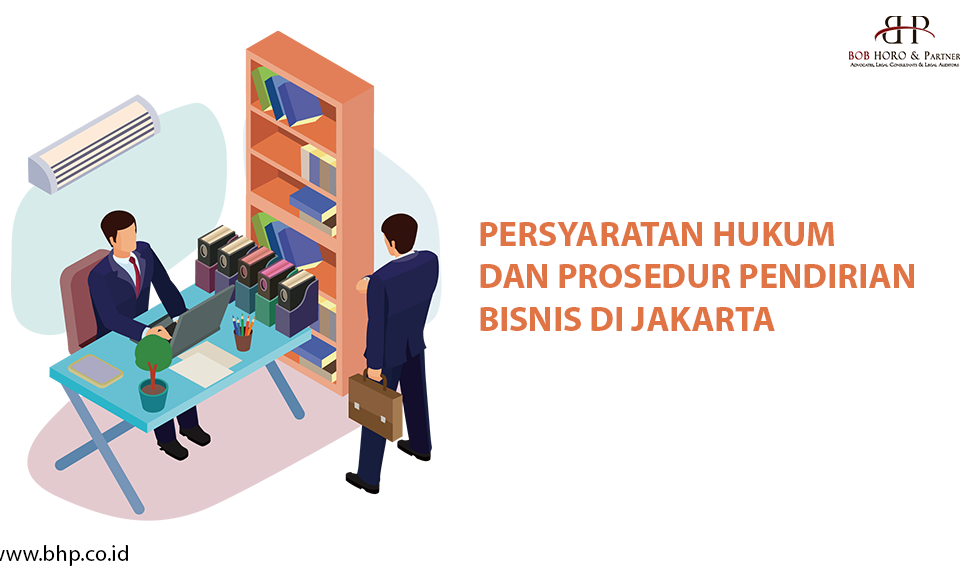 Persyaratan Hukum dan Prosedur Pendirian Bisnis di Jakarta